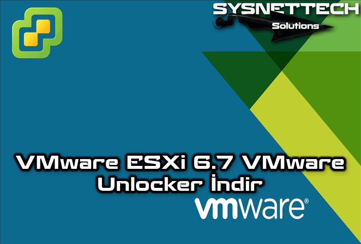 VMware ESXi 6.7 VMware Unlocker İndir