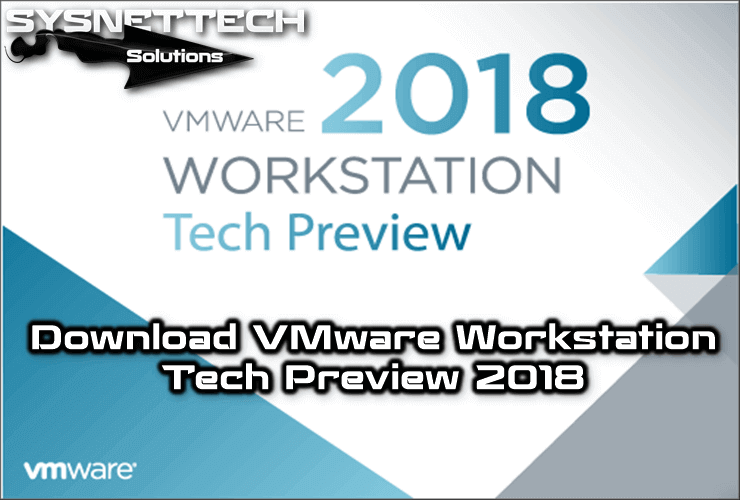 Download VMware Workstation Tech Preview 2018