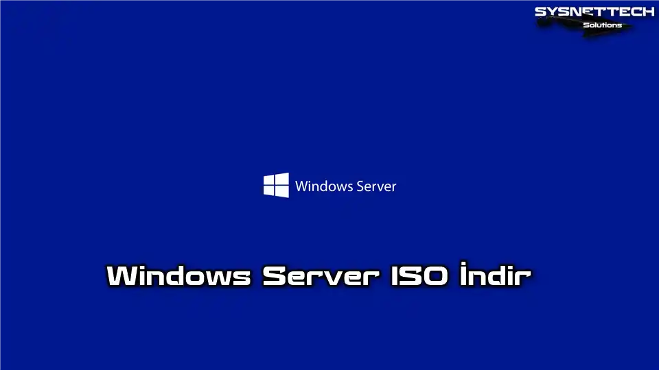 Windows Server ISO Dosyalarını İndirme