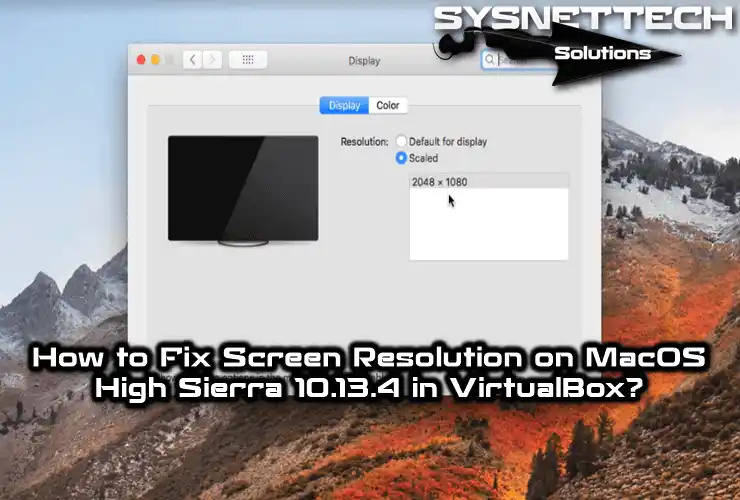 How to Fix Screen Resolution on macOS High Sierra 10.13.4 / 10.13.5 / 10.13.6 in VirtualBox
