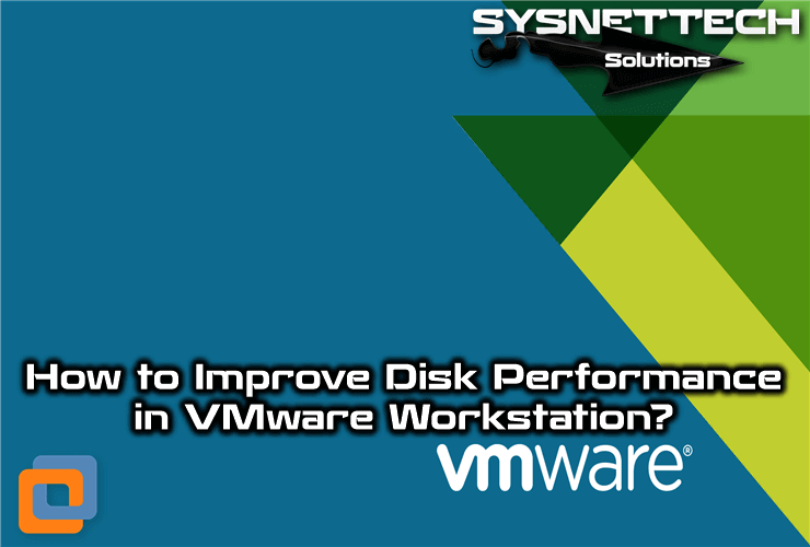 How to Improve Disk Performance in VMware Workstation