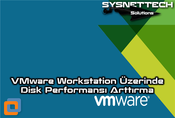 VMware Workstation Üzerinde Disk Performansı Arttırma