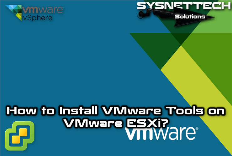 How to Install VMware Tools on VMware ESXi 6.7U2/6.5