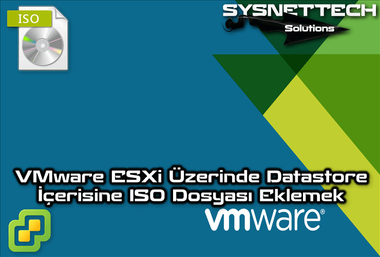VMware ESXi 6.7U2 Üzerinde Datastore İçerisine ISO Dosyası Eklemek