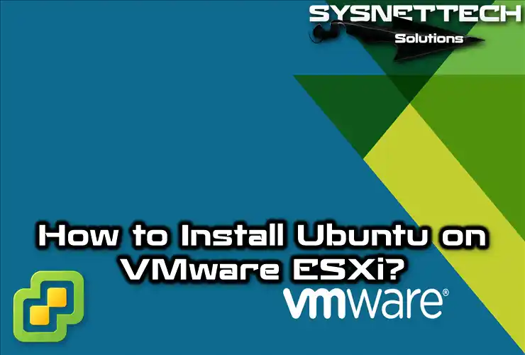 How to Install Ubuntu on ESXi | A Step-by-Step Guide