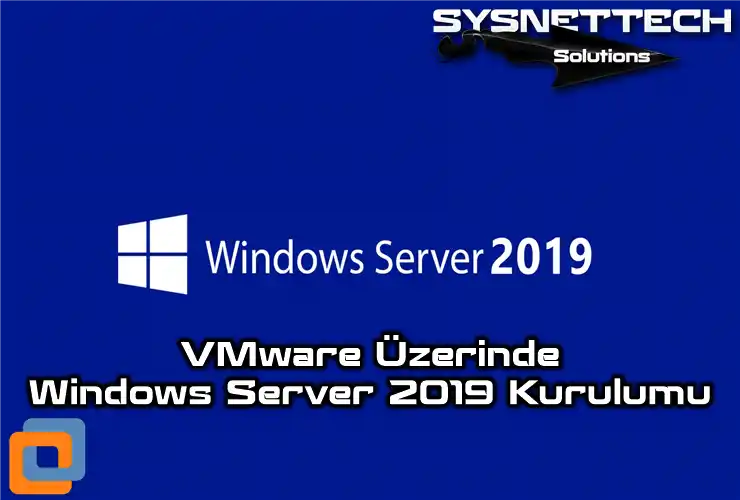 VMware Workstation Üzerinde Windows Server 2019 Kurulumu
