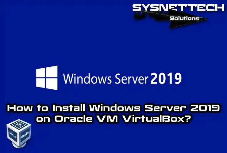 How to Install Windows Server 2019 on Oracle VM VirtualBox