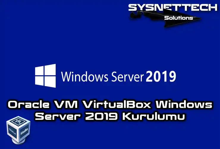Oracle VM VirtualBox Üzerinde Windows Server 2019 Kurulumu
