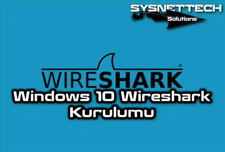 Windows 10 Üzerinde Wireshark Kurulumu