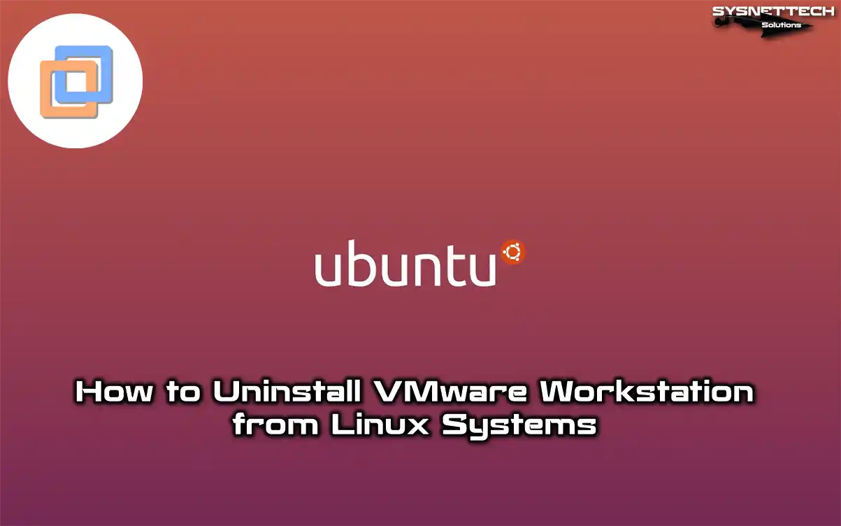 How to Uninstall VMware Workstation Pro Player from Linux Systems