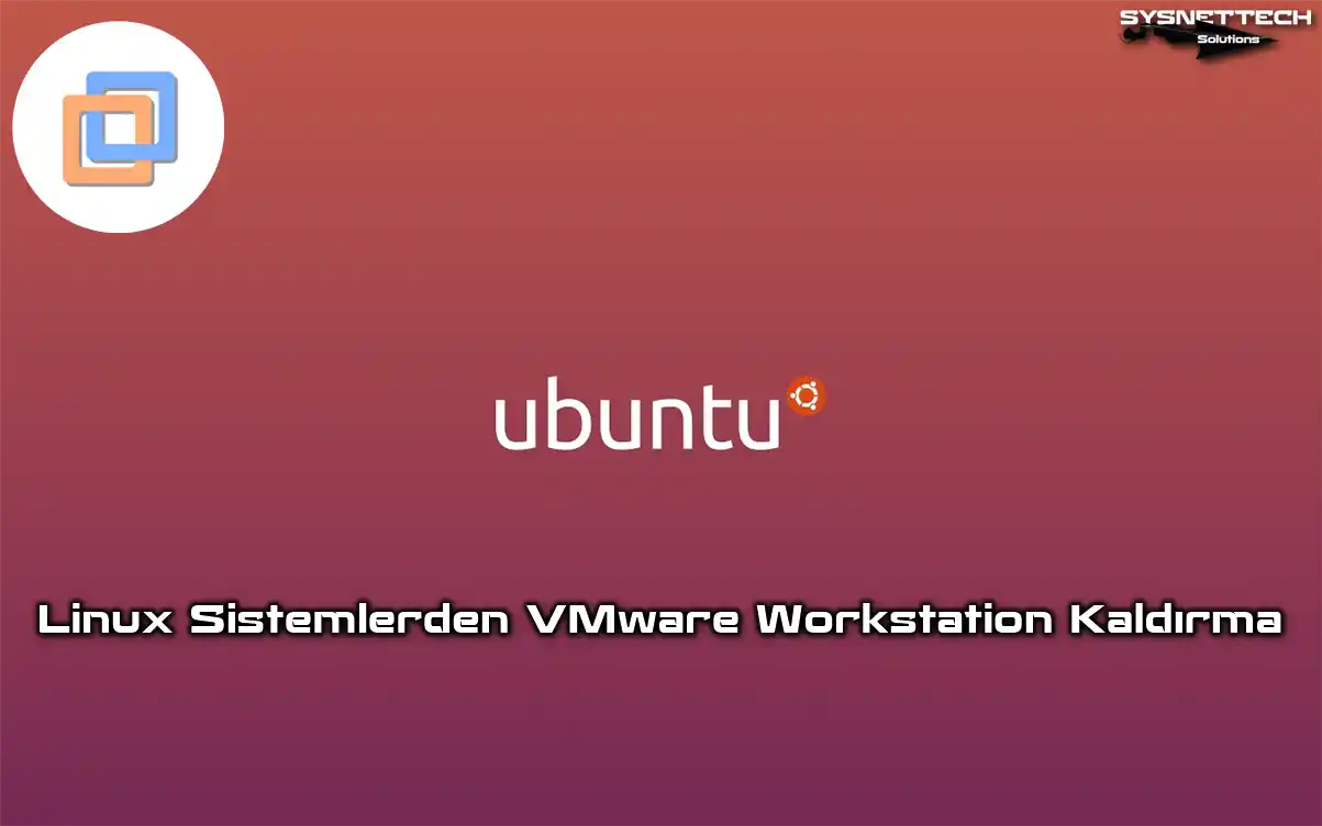 Linux Sistemlerden VMware Workstation Pro Player Kaldırma