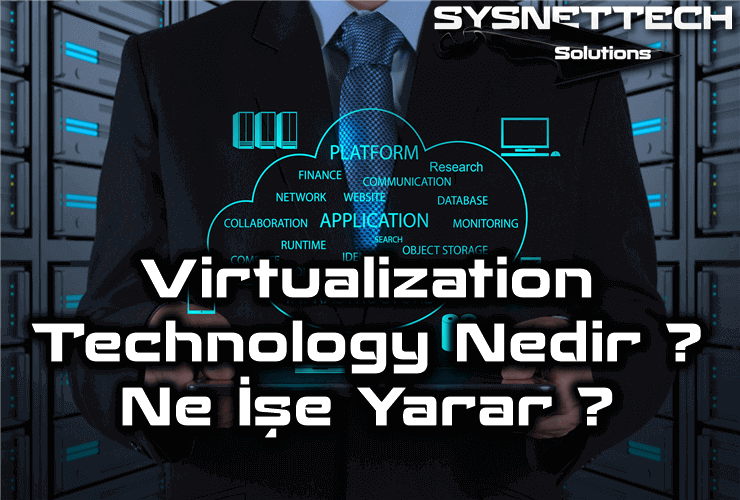Virtualization Technology (Sanallaştırma Teknolojisi) Nedir?