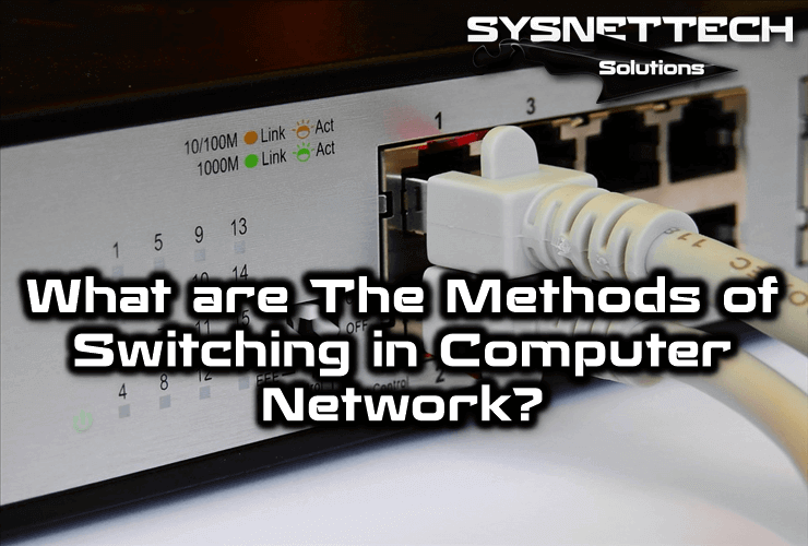 What are The Methods of Switching in Computer Network?