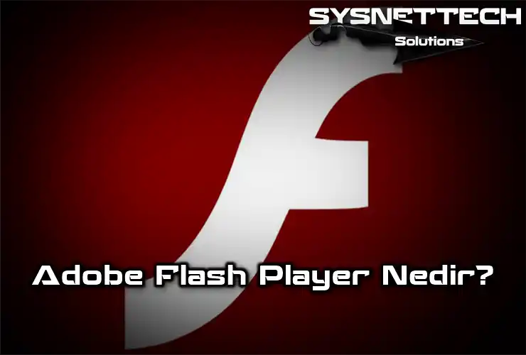 Adobe Flash Player Nedir, Ne İşe Yarar?