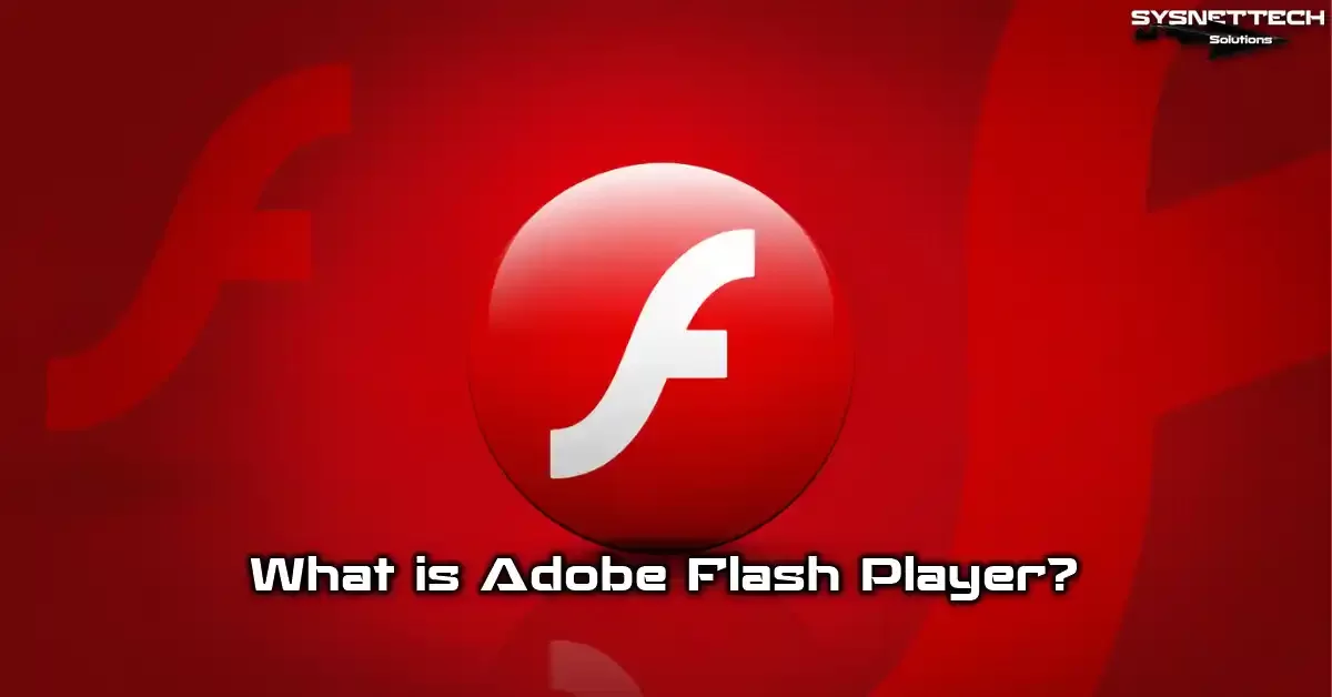 Adobe Flash Player Definition, Features, Usage, and Shutdown