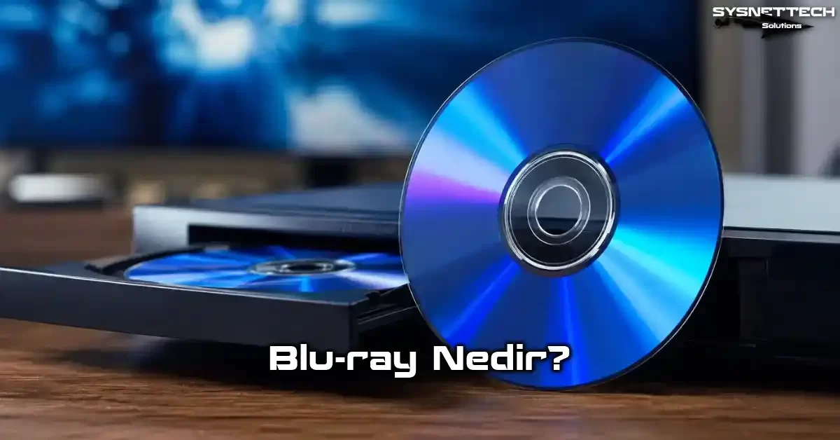 Blu-ray Tanımı, Türleri, Özellikleri ve Kullanımı