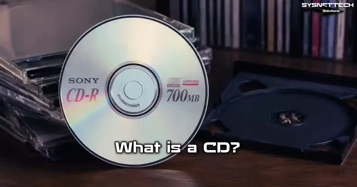 CD (Compact Disc) Definition, Features and Types