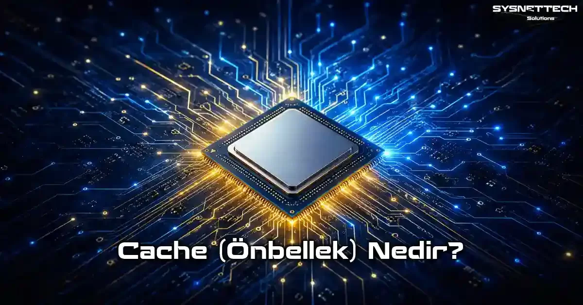 İşlemcilerde Önbellek (Cache) Tanımı, Özellikleri ve Çalışma Mantığı