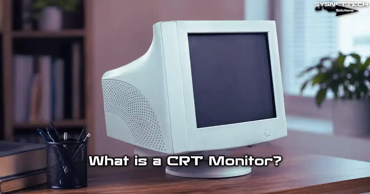 CRT Monitor Definition, Features, and Working Principle
