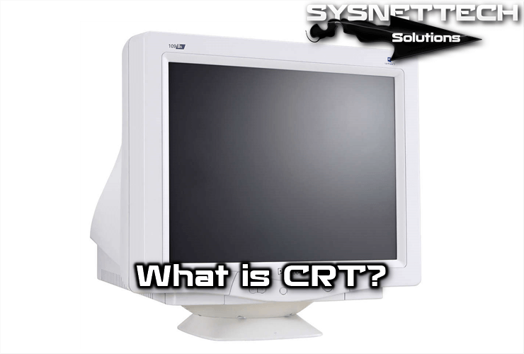 What is CRT (Cathode Ray Tube)?