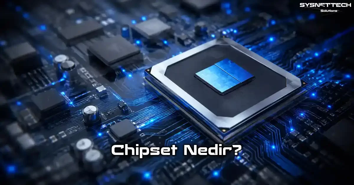 Chipset (Yonda Seti) Tanımı, Özellikleri, Intel ve AMD Türleri