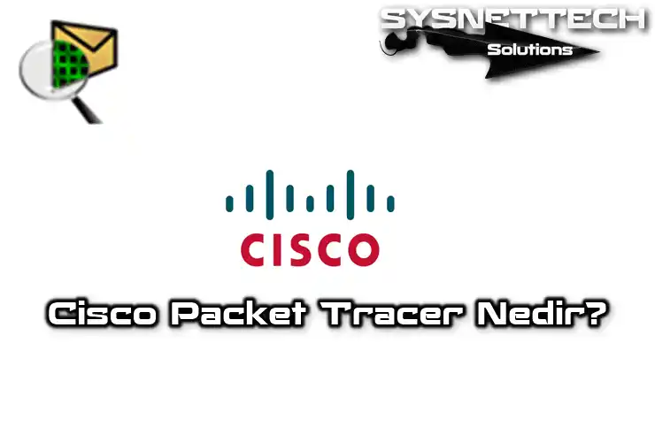 Cisco Packet Tracer Nedir, Ne İşe Yarar?