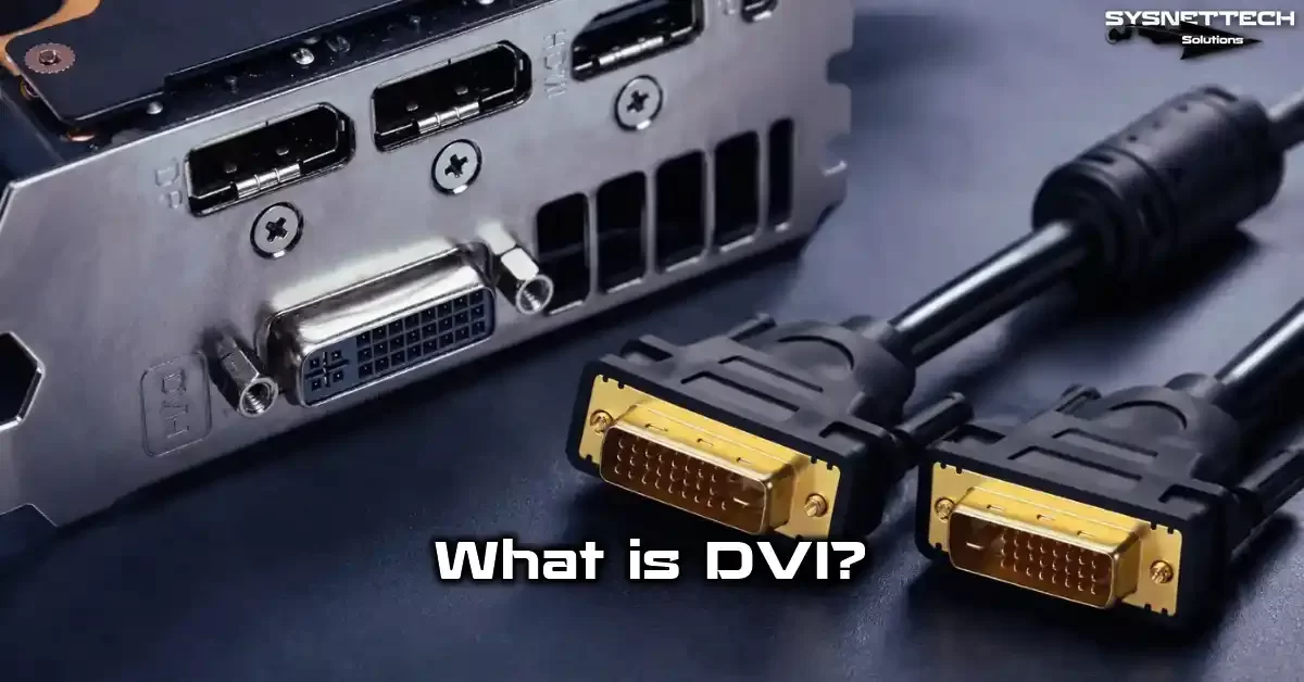 DVI (Digital Visual Interface) Definition, Types and Features