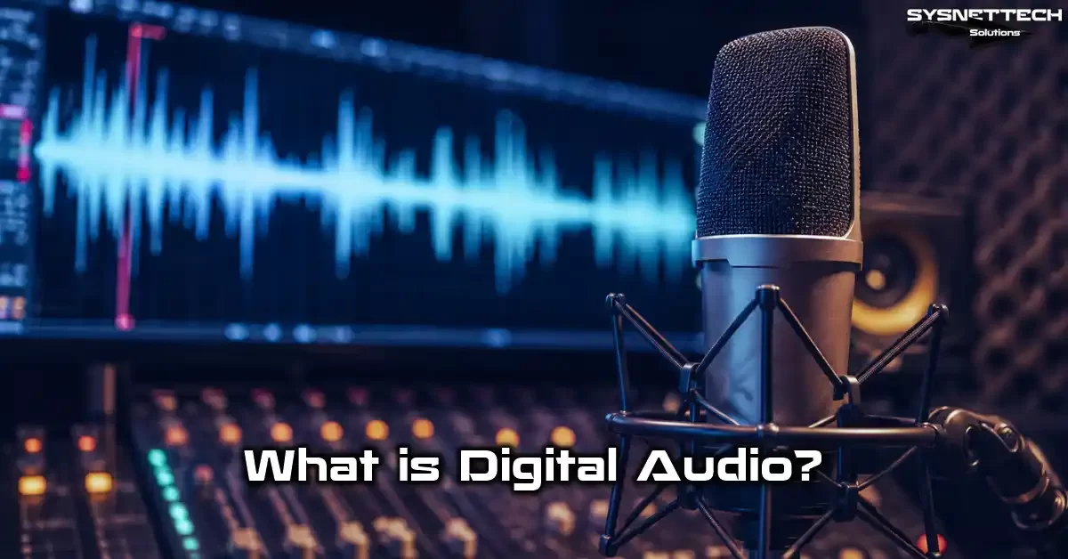 Digital Audio Definition, Features, Types, Formats, and Usage Areas