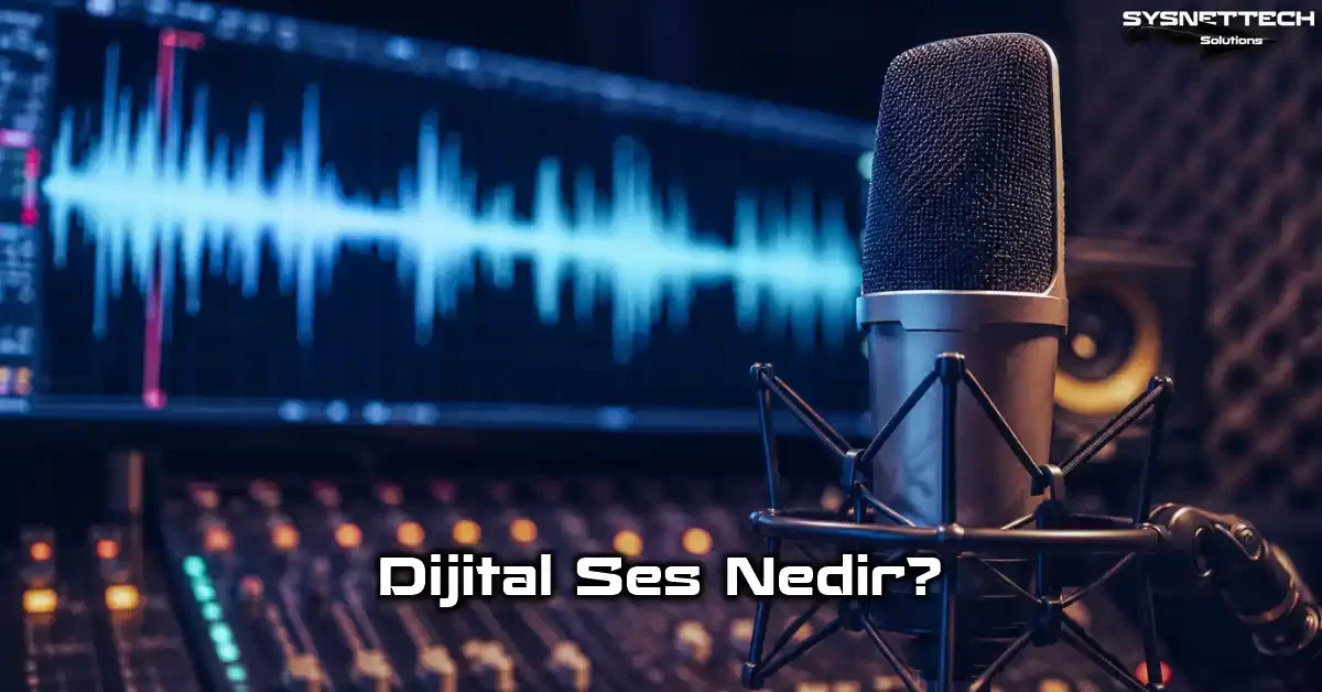 Dijital Ses Tanımı, Özellikleri, Türleri, Formatları ve Kullanım Alanları