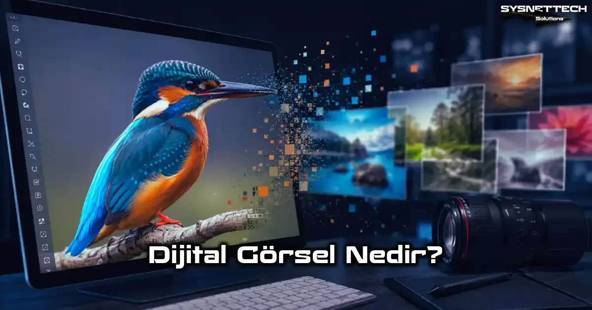 Dijital Görsel Tanımı, Türleri, Özellikleri ve Kullanım Alanları