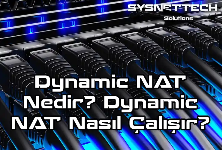 Dynamic NAT (Dinamik NAT) Tanımı ve Çalışması