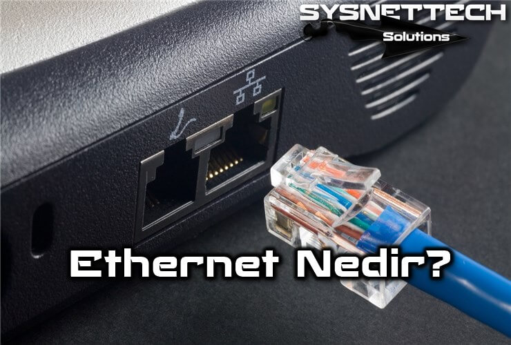 Ethernet Nedir, Ne İşe Yarar?