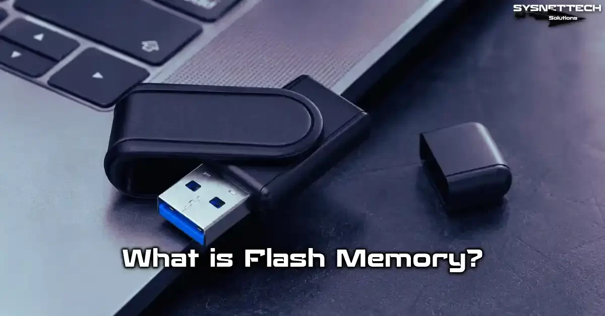 Definition, Features, and Types of Flash Memory