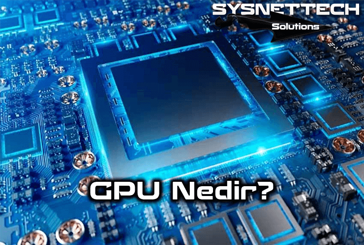 GPU Nedir, Ne İşe Yarar?