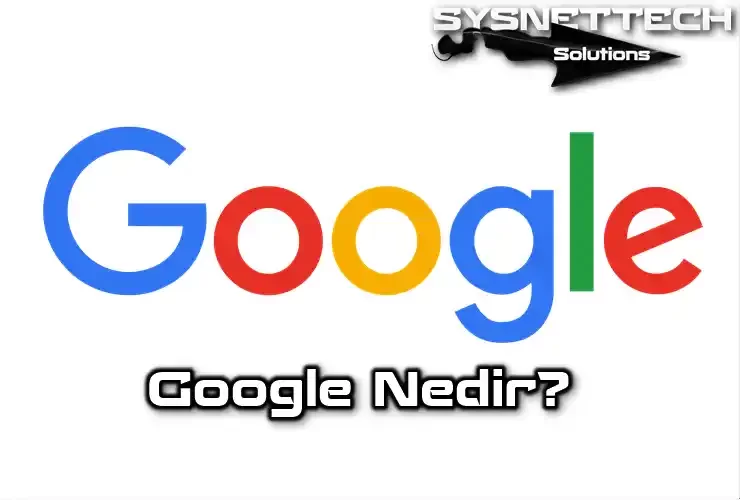 Google Şirketi Tanımı, Tarihi, Çözümleri ve AI Dönemi