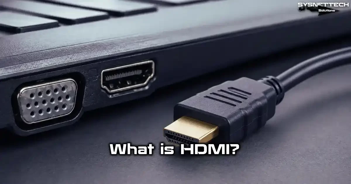 HDMI Cable Definition, Features, Versions and Types