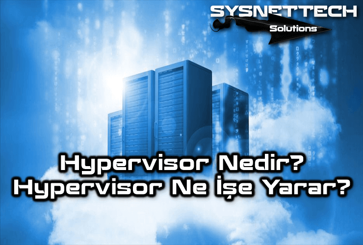 Hypervisor Nedir Ne İşe Yarar?