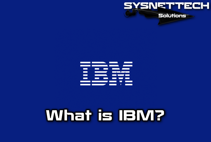 What is IBM (International Business Machines)?