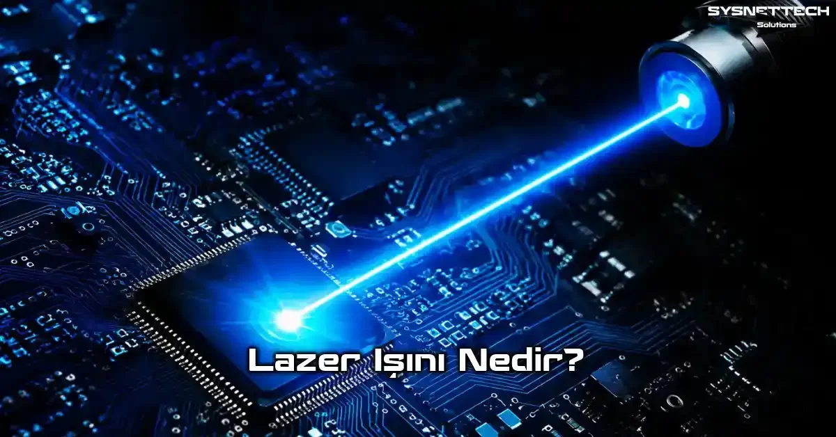 Lazer Işını Tanımı, Özellikleri ve Bilgisayar Sektöründe Kullanım Alanları