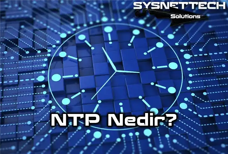 NTP Protokolü Tanımı ve Özellikleri