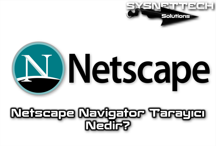 Netscape Navigator Tarayıcı Nedir?
