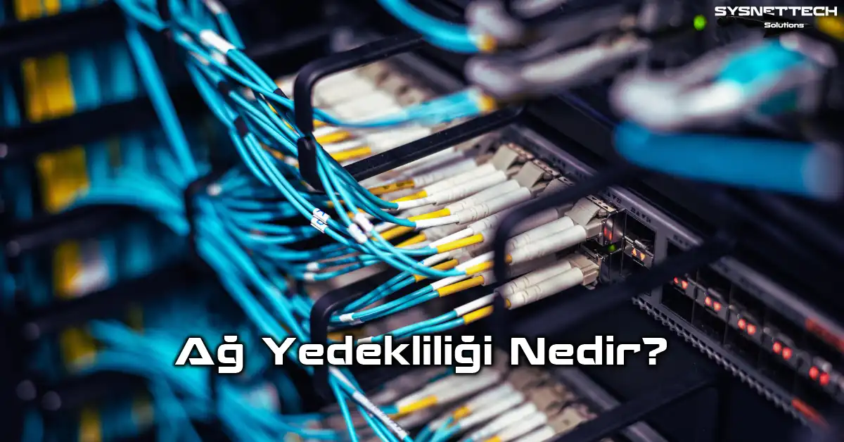 Network Redundancy (Ağ Yedekliliği) Tanımı ve Özellikleri