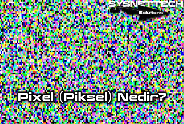 Pixel (Piksel) Nedir?