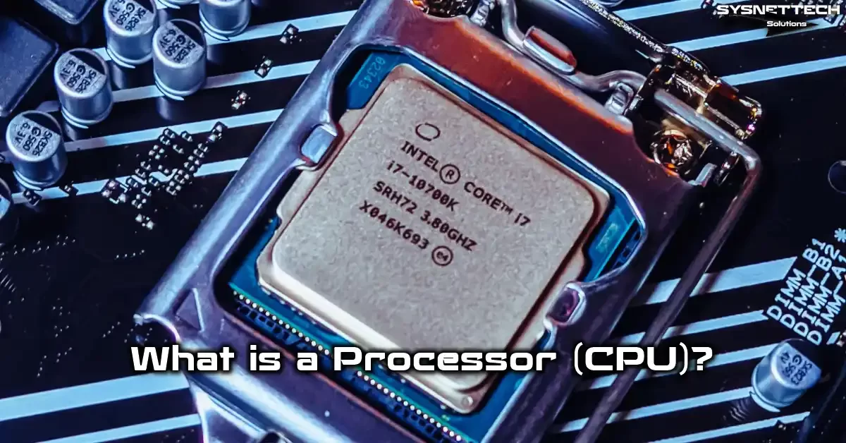 Processor (CPU) Definition, Types, Features, and Maintenance