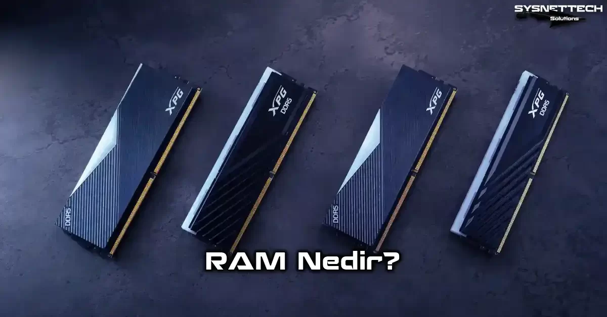 RAM (Random Access Memory - Rastgele Erişimli Bellek) Tanımı, Türleri ve Özellikleri