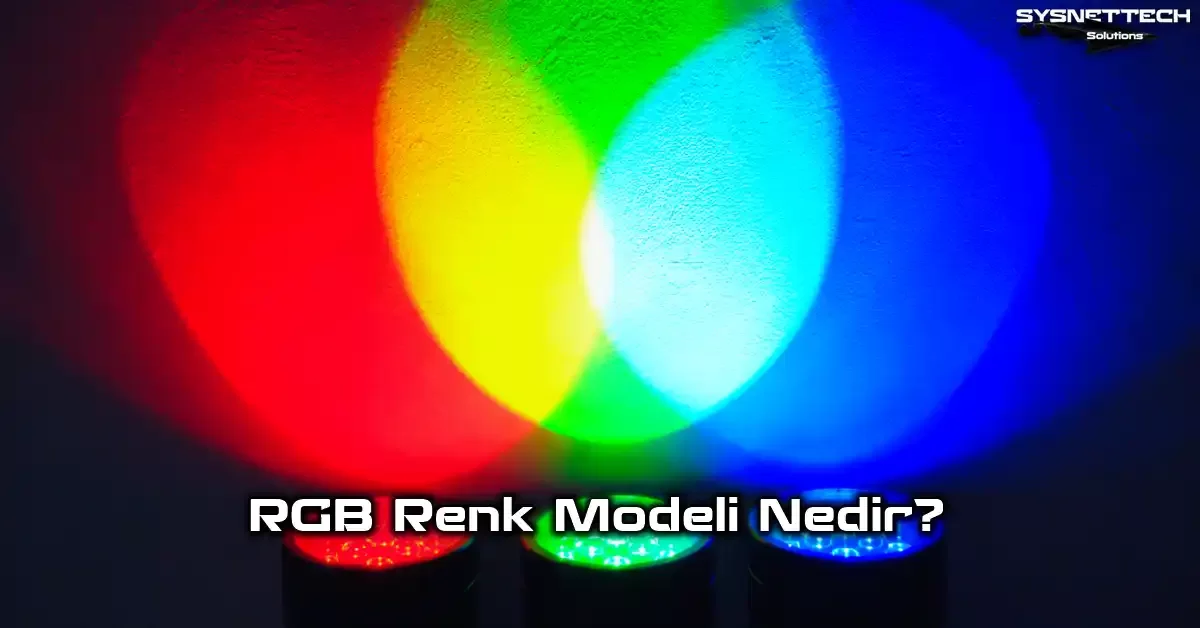 RGB (Red, Green, Blue - Kırmızı, Yeşil, Mavi) Renk Modeli Tanımı ve Özellikleri