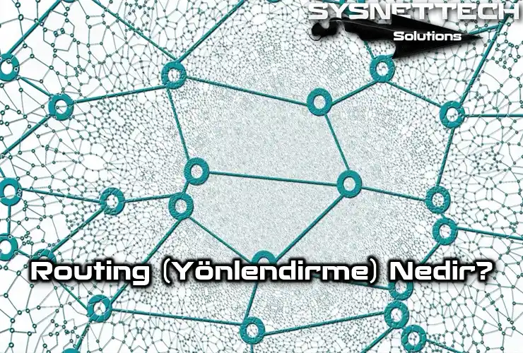 Routing (Yönlendirme) Özellikleri ve Türleri