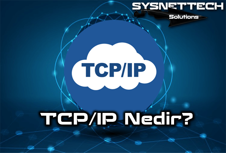 TCP/IP Nedir, Ne İşe Yarar?