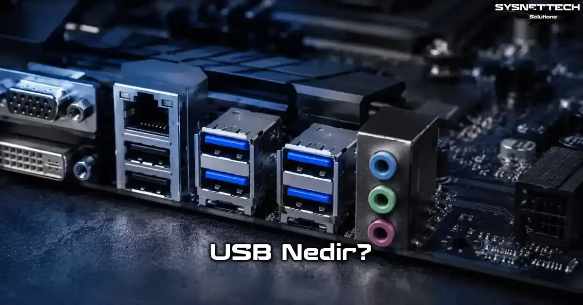 USB (Universal Serial Bus - Evrensel Seri Veri Yolu) Portu Tanımı, Özellikleri, Türleri ve Hızları