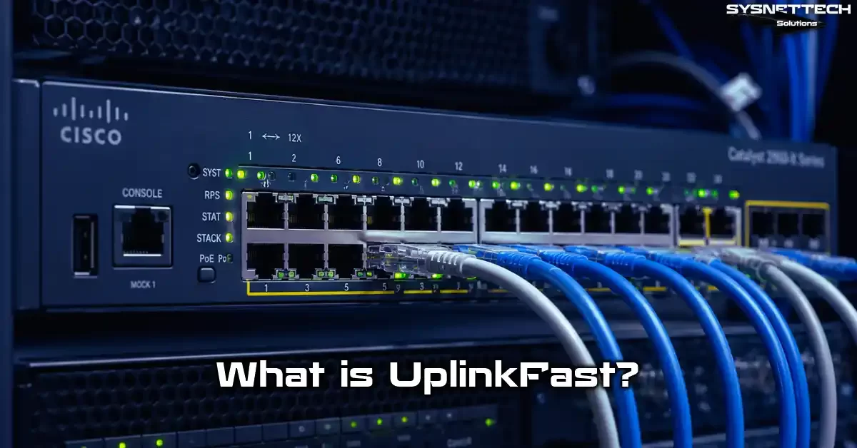 Cisco UplinkFast Protocol Definition, Usage, and All Features